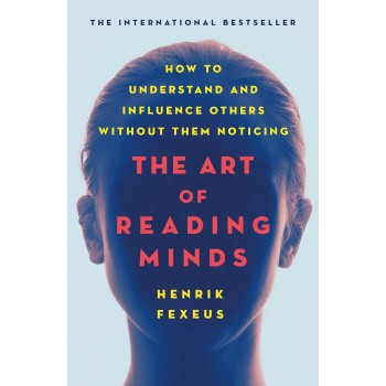 The Art of Reading Minds by Henrik Fexeus The Art of Reading Minds by Henrik Fexeus